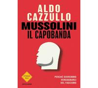 Libri Aldo Cazzullo - Mussolini Il Capobanda. Perche Dovremmo Vergognarci Del Fa