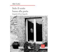 Solo il vento bussa alla porta - Gorfer Aldo