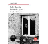 Solo il vento bussa alla porta - Gorfer Aldo