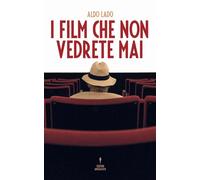 Libri Aldo Lado - I Film Che Non Vedrete Mai
