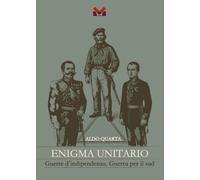 Libri Aldo Quarta - Enigma Unitario. Guerre D'indipendenza. Guerra Per Il Sud