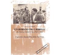 Romano Tra I Ribelli. Da Duccio Galimberti A Piero Cosa. Il Governo Clandestino