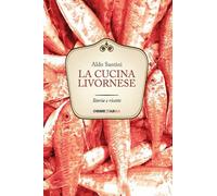 Libri Aldo Santini - La Cucina Livornese. Storia E Ricette