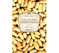 Libri Aldo Santini - La Cucina Maremmana. Storia E Ricette