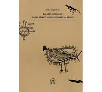 Libri Aldo Tagliaferri - Le Arti Africane Dagli Spiriti Delle Foreste Ai Musei.