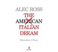 Libri Alec Ross - The Italian Dream. Riprendersi Il Futuro