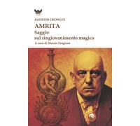 Libri Aleister Crowley - Amrita. Saggio Sul Ringiovanimento Magico
