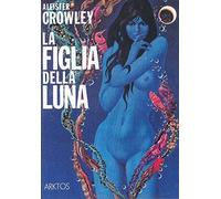 Libri Aleister Crowley - La Figlia Della Luna