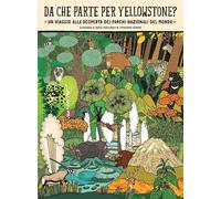 Libri Aleksandra Mizielinska / Daniel Mizielinski - Da Che Parte Per Yellowstone
