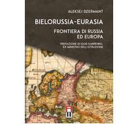 Libri Aleksej Dzermant - Bielorussia-Eurasia. Frontiera Di Russia Ed Europa