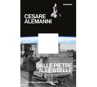 Libri Alemanni Cesare - Dalle Pietre Alle Stelle. Una Storia Logistica Dell'uman