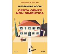 Libri Alessandra Acciai - Certa Gente Non Dimentica. Una Nuova Indagine Di Alina
