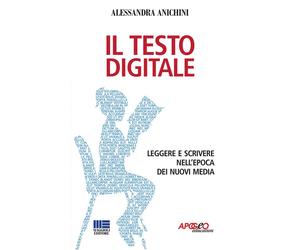 Libri Alessandra Anichini - Il testo digitale - 2013 (Saggi)