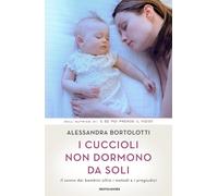 Libri Alessandra Bortolotti - I Cuccioli Non Dormono Da Soli. Il Sonno Dei Bambi