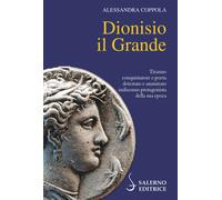 Libri Alessandra Coppola - Dionisio Il Grande. Tiranno Conquistatore E Poeta Det