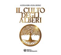 Libri Alessandra Elisa Russo - Il culto degli alberi - 2022