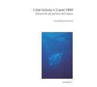 Libri Alessandra Franetovich - L' Arte Italiana E Il Post 1989. Domeniche Alla P