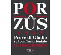 Libri Alessandra Kersevan - Porzus 1945. Prove Di Gladio Sul Confine Orientale.