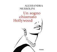 Libri Alessandra Mussolini - Un sogno chiamato Hollywood - 2026