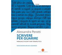Libri Alessandra Perotti - Scrivere Per Guarire. Manuale Di Scrittura Terapeutic