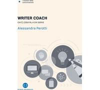 Libri Alessandra Perotti - Writer Coach. Chi E, Cosa Fa, A Chi Serve