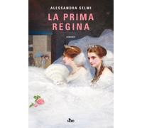 Libri Alessandra Selmi - La Prima Regina