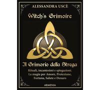 Witch's grimoire. Il grimorio della strega. Rituali, incantesimi e spiegazioni. La magia per amore, protezione, fortuna, salute e denaro