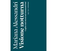 Libri Alessandri Mariana - Visione Notturna. Capire Noi Stessi Nei Momenti Bui