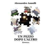 Libri Alessandro Annulli - Un Pezzo Dopo L'altro