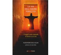 La via dell'amore perfetto. I vangeli come manuale di lavoro su di sé