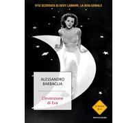 Libri Alessandro Barbaglia - L' Invenzione Di Eva. Vita Scordata Di Hedy Lamarr,