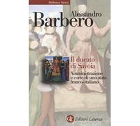 Libri Alessandro Barbero - Il Ducato Di Savoia. Amministrazione E Corte Di Uno S