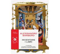 Libri Alessandro Barbero - Inventare I Libri. L'avventura Di Filippo E Lucantoni