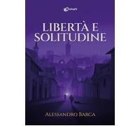 Libri Alessandro Barca - Liberta E Solitudine