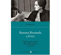 Rossana Rossanda e il PCI. Dalla battaglia culturale alla sconfitta politica (1956-1966)