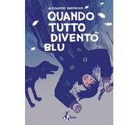 Libri Alessandro Baronciani - Quando Tutto Divento Blu