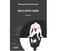 Libri Alessandro Bettinzana - Racconti neri. Vol. 1 - 2022