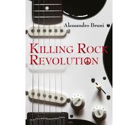 Libri Alessandro Bruni - Killing rock revolution - 2017