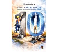 Libri Alessandro Carta - Dieci Lavori Per Te. Manuale Di Sopravvivenza Ai Cambia