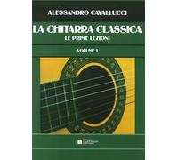 Libri Alessandro Cavallucci - La Chitarra Classica. Le Prime Lezioni. Volume 1