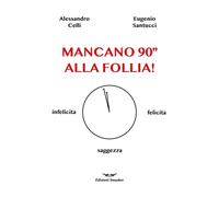 Libri Alessandro Celli / Santucci Eugenio - Mancano 90'' Alla Follia