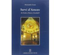 Libri Alessandro Cenni - Servi D'amore. Da Giuda A Dante A Gurdjieff