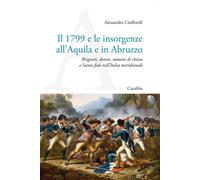 Libri Alessandro Ciuffetelli - Il 1799 E Le Insorgenze All'aquila E In Abruzzo.