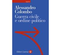 Libri Alessandro Colombo - Guerra civile e ordine politico - 2021