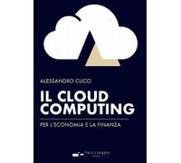 Libri Alessandro Cucci - Il Cloud Computing Per L'economia E La Finanza