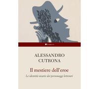 Il Mestiere Dell'Eroe. Le Identità Vicarie Dei Personaggi Letterari - - 2024