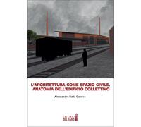 Libri Alessandro Dalla Caneva - L'architettura Come Spazio Civile. Anatomia Dell