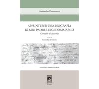 Libri Alessandro Dommarco - Appunti Per Una Biografia Di Mio Padre Luigi Dommarc