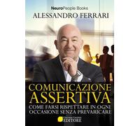 Libri Alessandro Ferrari - Comunicazione Assertiva. Come Farsi Rispettare In Ogn