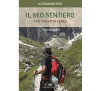 Libri Alessandro Fort - IL Mio Sentiero. San Pietro In Alpes